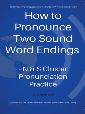 cover image of How to Pronounce Two Sound Word Endings--N & S Cluster Pronunciation Practice